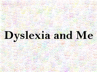 Dyslexia and Me